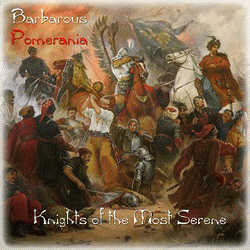 Barbarous Pomerania : Knights of the Most Serene